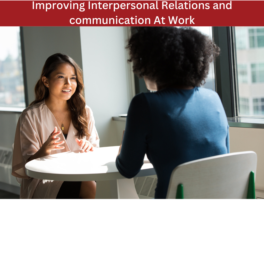 Improving Interpersonal Relations and communication At Work