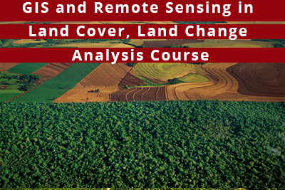 GIS and Remote Sensing in Land Cover, Land Change Analysis Course