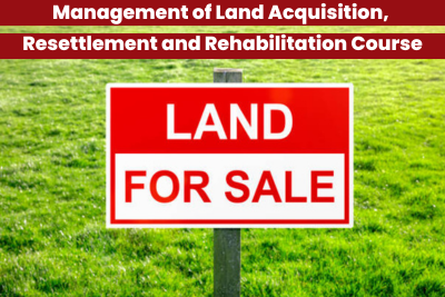 Management of Land Acquisition, Resettlement and Rehabilitation Course
