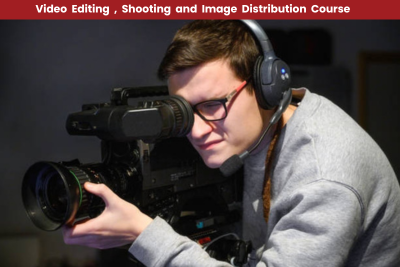 Video Editing, Shooting and Image Distribution Course