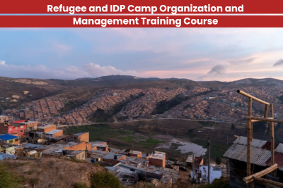 Refugee and IDP Camp Organization and Management Training Course