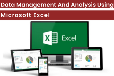 Data Management And Analysis Using Microsoft Excel